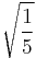 \sqrt{\frac{1}{5}}\!\,