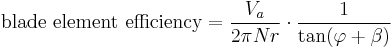 \mbox{blade element efficiency} = \frac{V_a}{2\pi Nr}\cdot\frac{1}{\tan(\varphi%2B\beta)}