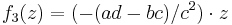 f_3(z)= (- (ad-bc)/c^2) \cdot z \!