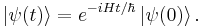  \left| \psi (t) \right\rangle = e^{-iHt/\hbar} \left| \psi (0) \right\rangle.