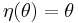 \eta(\theta) = \theta