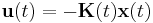 \textbf{u}(t)=-\textbf{K}(t)\textbf{x}(t)