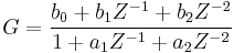  G = \frac { b_0 %2B b_1 Z^{-1} %2B b_2 Z^{-2} } {1 %2Ba_1 Z^{-1} %2B a_2 Z^{-2} } \, 