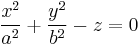 {x^2 \over a^2} %2B {y^2 \over b^2} - z = 0 \,