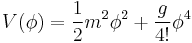 \, V(\phi)=\frac{1}{2}m^2\phi^2%2B\frac{g}{4!}\phi^4\!