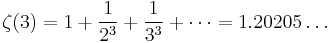 \zeta(3) = 1 %2B \frac{1}{2^3} %2B \frac{1}{3^3} %2B \cdots = 1.20205\dots\!