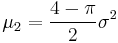 \mu_2= \frac{4-\pi}{2}\sigma^2\,