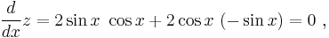  \frac{d}{dx} z = 2 \sin x \ \cos x %2B 2 \cos x \ (-\sin x) = 0 \ , 