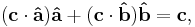 (\mathbf{c}\cdot\mathbf{\hat a})\mathbf{\hat a} %2B (\mathbf{c}\cdot\mathbf{\hat b})\mathbf{\hat b}  = \mathbf{c}, 