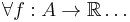  \forall f�: A \rightarrow \mathbb{R} \dots \, 