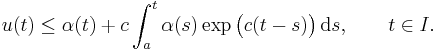 u(t) \le \alpha(t) %2B c\int_a^t \alpha(s)\exp\bigl(c(t-s)\bigr)\,\mathrm{d}s,\qquad t\in I.