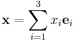 \ \mathbf x =\sum_{i=1}^3 x_i \mathbf e_i