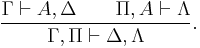 \frac{\Gamma\vdash A,\Delta\qquad\Pi,A\vdash\Lambda}{\Gamma,\Pi\vdash\Delta,\Lambda}.