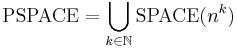 \mbox{PSPACE} = \bigcup_{k\in\mathbb{N}} \mbox{SPACE}(n^k)