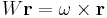  W\mathbf{r} = \omega \times \mathbf{r}