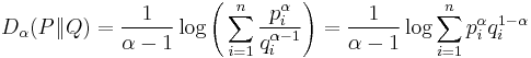 D_\alpha (P \| Q) = \frac{1}{\alpha-1}\log\Bigg(\sum_{i=1}^n \frac{p_i^\alpha}{q_i^{\alpha-1}}\Bigg) = \frac{1}{\alpha-1}\log \sum_{i=1}^n p_i^\alpha q_i^{1-\alpha}\,