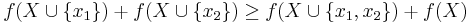 f(X\cup \{x_1\})%2Bf(X\cup \{x_2\})\geq f(X\cup \{x_1,x_2\})%2Bf(X)