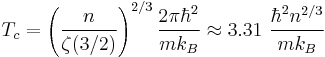 T_c=\left(\frac{n}{\zeta(3/2)}\right)^{2/3}\frac{2\pi \hbar^2}{ m k_B} \approx 3.31 \ \frac{\hbar^2 n^{2/3}}{m k_B} 