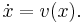  \dot{x} = v(x). \, 