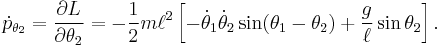 
{\dot p_{\theta_2}} = \frac{\partial L}{\partial \theta_2}
 = -\frac{1}{2} m \ell^2 \left [ -{\dot \theta_1} {\dot \theta_2} \sin (\theta_1-\theta_2) %2B  \frac{g}{\ell} \sin \theta_2 \right ].
