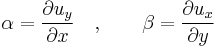 \alpha=\frac{\partial u_y}{\partial x} \quad , \qquad \beta=\frac{\partial u_x}{\partial y}\,\!