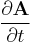   \frac { \partial \mathbf{A} } { \partial t }