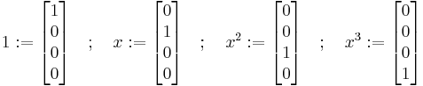  1�:= \begin{bmatrix} 1 \\ 0 \\ 0 \\ 0 \end{bmatrix} \quad�; \quad x�:= \begin{bmatrix} 0 \\ 1 \\ 0 \\ 0 \end{bmatrix} \quad�; \quad x^2�:= \begin{bmatrix} 0 \\ 0 \\ 1 \\ 0 \end{bmatrix} \quad�; \quad x^3�:= \begin{bmatrix} 0 \\ 0 \\ 0 \\ 1 \end{bmatrix} \quad 