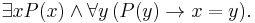 \exists x P(x) \wedge \forall y\,(P(y) \to x = y).