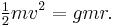  \begin{matrix}\frac12\end{matrix} mv^2=gmr.