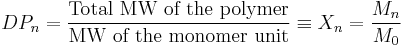 DP_n=\frac{\text{Total MW of the polymer}}{\text{MW of the monomer unit}}\equiv X_n=\frac{M_n}{M_0}