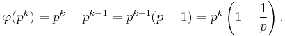 \varphi(p^k) = p^k -p^{k-1} =p^{k-1}(p-1) = p^k \left( 1 - \frac{1}{p} \right).