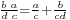 \scriptstyle\frac{b\,\,a}{d\,\,c} = \frac{a}{c} %2B \frac{b}{cd}