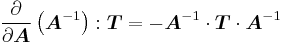 
  \frac{\partial }{\partial \boldsymbol{A}} \left(\boldsymbol{A}^{-1}\right)�: \boldsymbol{T} = - \boldsymbol{A}^{-1}\cdot\boldsymbol{T}\cdot\boldsymbol{A}^{-1}
