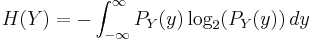  H(Y) = - \int_{-\infty}^{\infty} P_Y (y) \log_{2} (P_Y (y))\,dy 