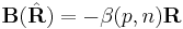 \mathbf{B}(\hat{\mathbf{R}}) =-\beta(p,n)\mathbf{R}