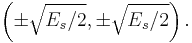 \left ( \pm \sqrt{E_s/2}, \pm \sqrt{E_s/2} \right ).