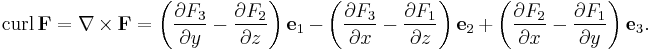 \operatorname{curl}\,\mathbf{F} = \nabla \times \mathbf{F} = \left(\frac{\partial F_3}{\partial y}- \frac{\partial F_2}{\partial z}\right)\mathbf{e}_1 - \left(\frac{\partial F_3}{\partial x}- \frac{\partial F_1}{\partial z}\right)\mathbf{e}_2 %2B \left(\frac{\partial F_2}{\partial x}- \frac{\partial F_1}{\partial y}\right)\mathbf{e}_3.