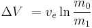 \Delta V\ = v_e \ln \frac {m_0} {m_1}