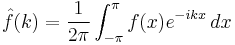 \hat{f}(k)=\frac{1}{2\pi}\int_{-\pi}^\pi f(x)e^{-ikx}\,dx