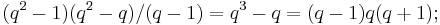 (q^2-1)(q^2-q)/(q-1)=q^3-q=(q-1)q(q%2B1);