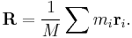 \mathbf{R} = \frac{1}{M} \sum m_i \mathbf{r}_i.