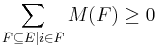  \sum_{F \subseteq E|i \in F} M(F) \geq 0