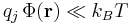 q_j \, \Phi(\mathbf{r}) \ll k_B T