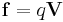 \mathbf{f}=q\mathbf{V}\!