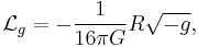 
{\mathcal L}_g=-\frac{1}{16\pi G}R\sqrt{-g},
