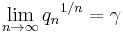 \lim_{n \to \infty}{q_n}^{1/n}= \gamma