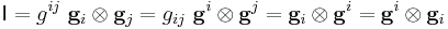 
   \mathsf{I} = g^{ij}~\mathbf{g}_i\otimes\mathbf{g}_j = g_{ij}~\mathbf{g}^i\otimes\mathbf{g}^j = \mathbf{g}_i\otimes\mathbf{g}^i = \mathbf{g}^i\otimes\mathbf{g}_i
 