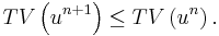 TV \left( u^{n%2B1}\right) \leq TV \left( u^{n}\right) .