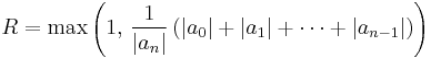 R=\max\left(1,\,\frac1{|a_n|}\left(|a_0|%2B|a_1|%2B\cdots%2B|a_{n-1}|\right)\right)