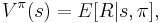  V^{\pi} (s) = E[R|s,\pi],